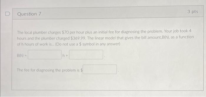 Solved D 3 pts Question 7 The local plumber charges $70 per | Chegg.com