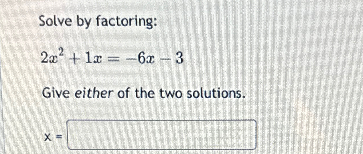 Solved Solve By Factoring 2x2 1x 6x 3give Either Of The Two