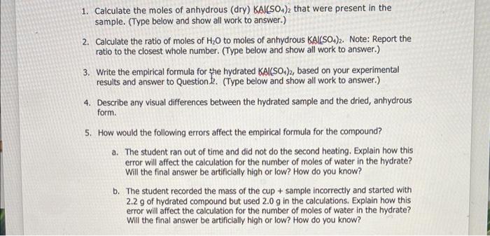 1. Calculate the moles of anhydrous (dry) KAl(SO4)2 that were present in the
sample. (Type below and show all work to answer.
