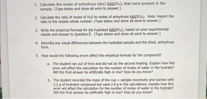 1. Calculate the moles of anhydrous (dry) KAl(SO4)2 that were present in the
sample. (Type below and show all work to answer.