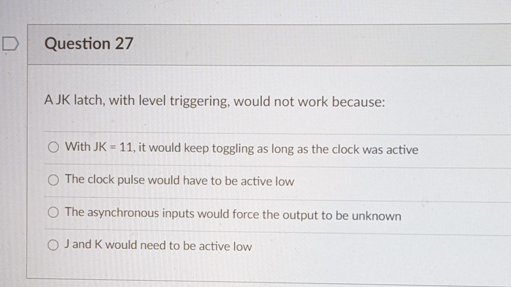 Solved D Question 27 A Jk Latch With Level Triggering W Chegg Com