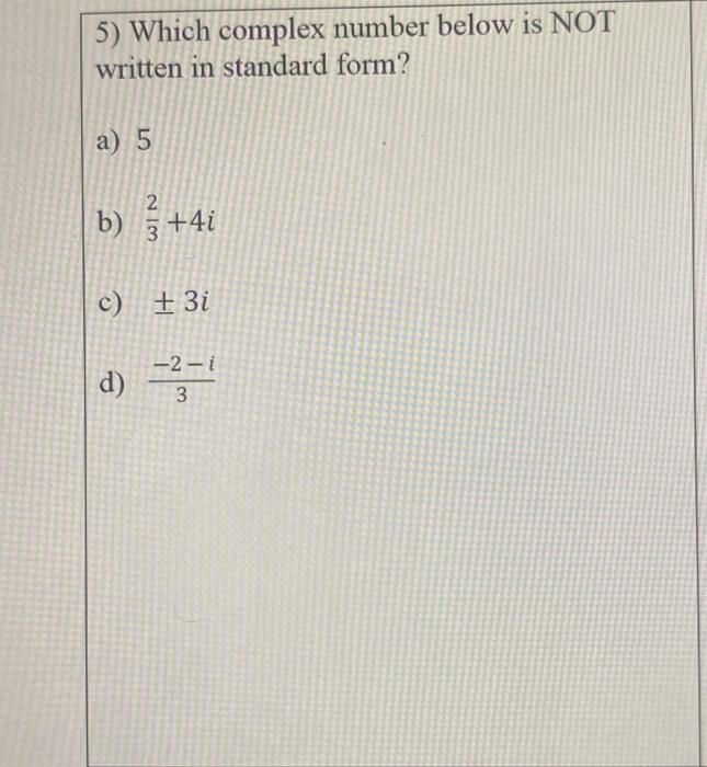 Solved 5) Which complex number below is NOT written in | Chegg.com