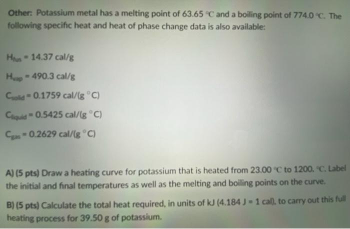 hoop infrastructuur Verlenen Solved Other: Potassium metal has a melting point of 63.65 C | Chegg.com