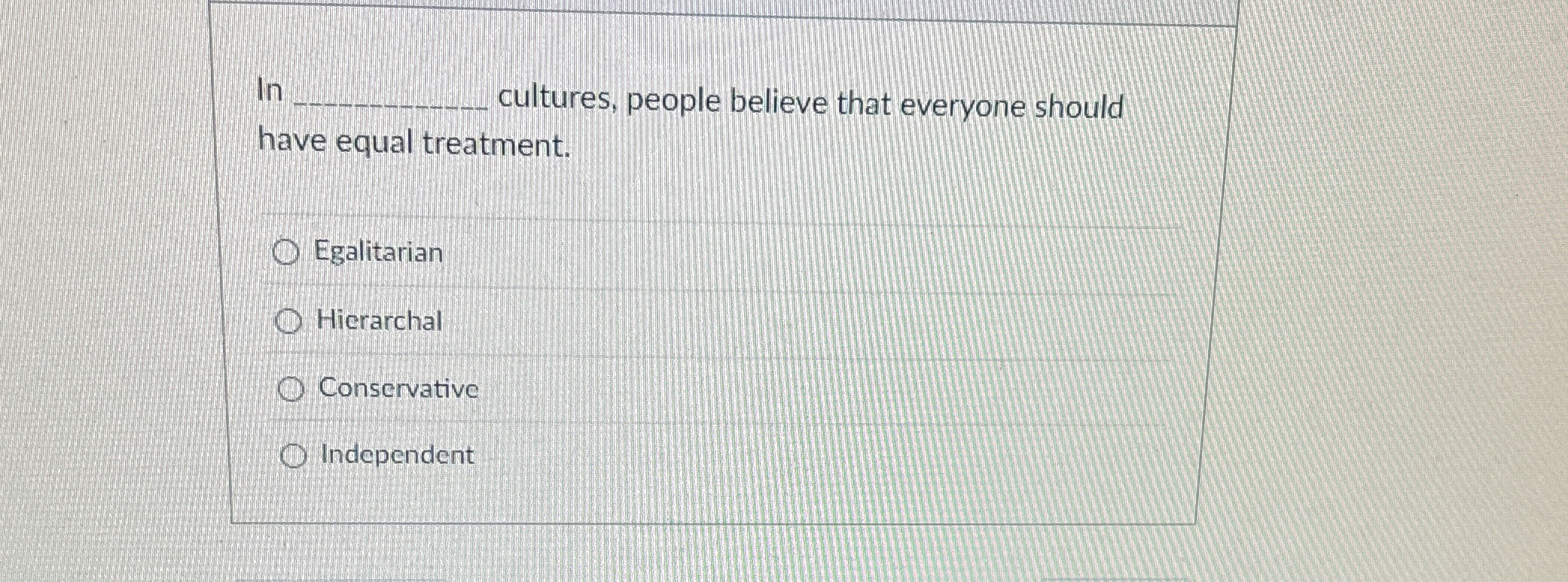 Solved Incultures, people believe that everyone shouldhave | Chegg.com