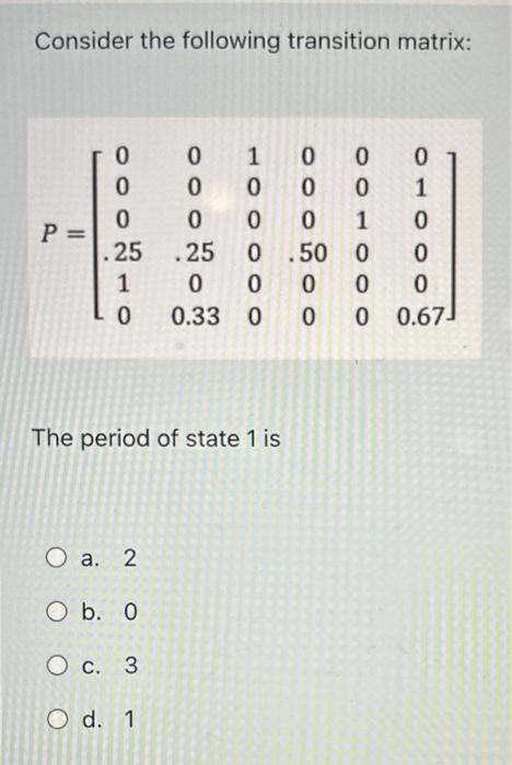 Solved Consider the following transition matrix: | Chegg.com