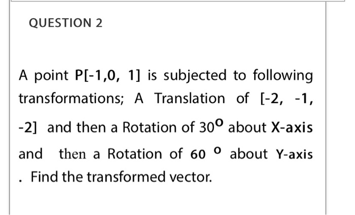 Solved QUESTION 2 A point P[-1,0, 1] is subjected to | Chegg.com