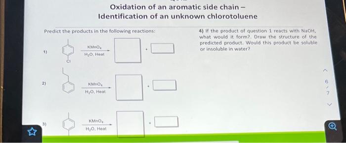 Oxidation of an aromatic side chain Identification of an unknown chlorotoluene
Predict the products in the following reaction