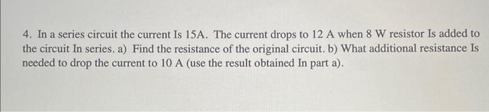 Solved 4. In a series circuit the current Is 15 A. The | Chegg.com