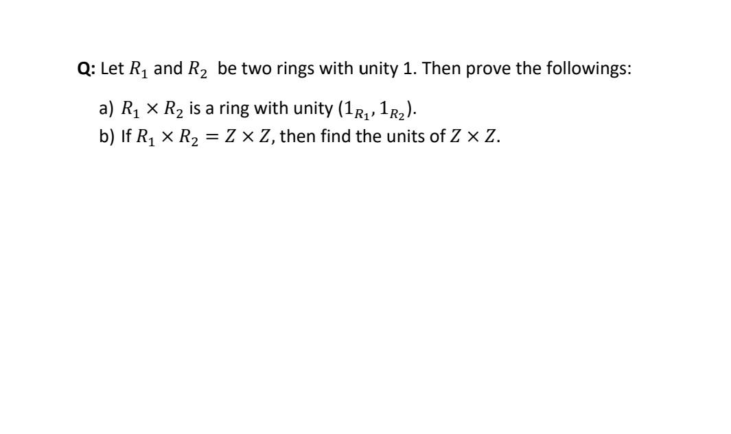 Solved Q: Let R1 and R2 be two rings with unity 1. Then | Chegg.com