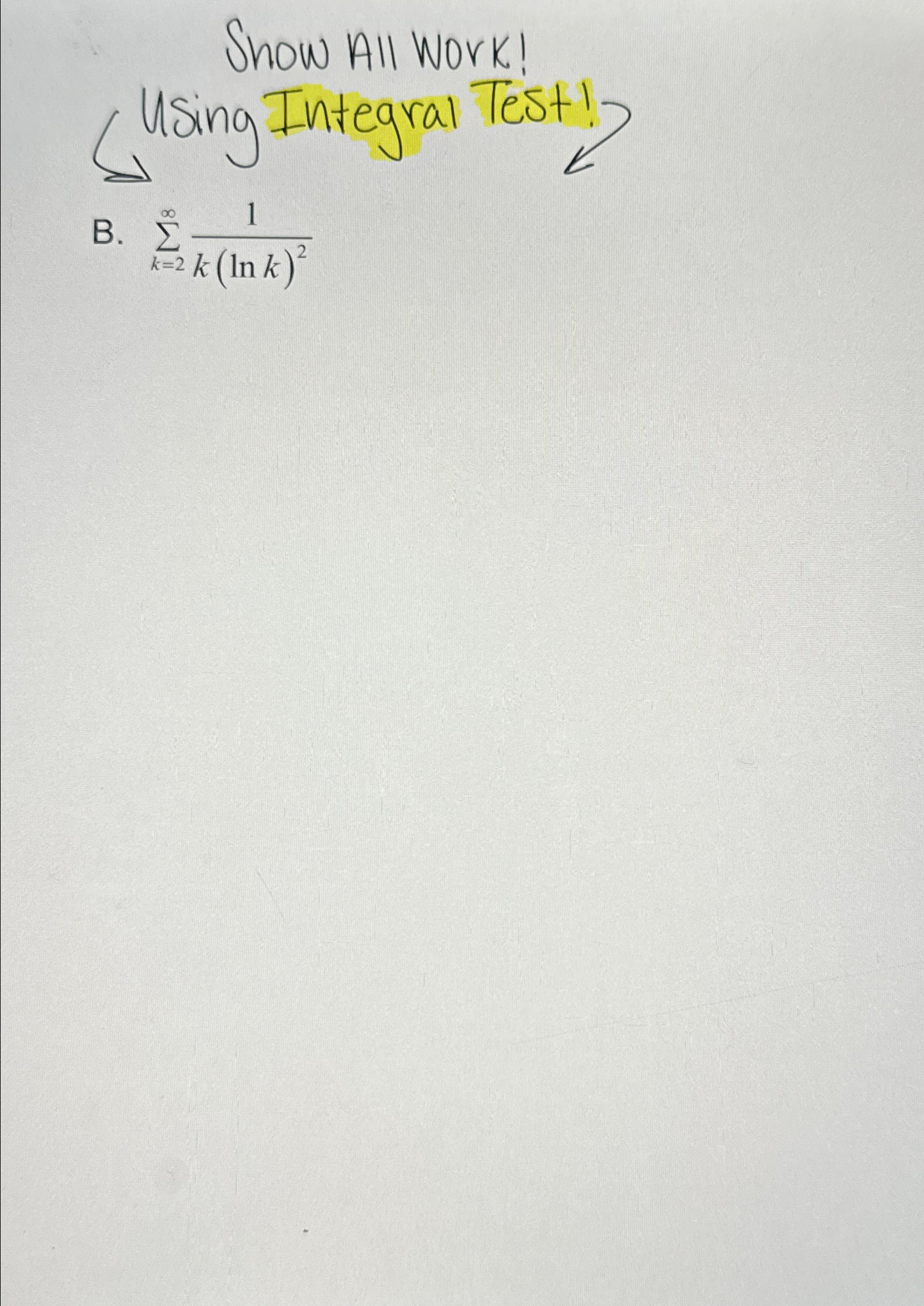 Solved Show All work!Using Integral Test help me understand | Chegg.com
