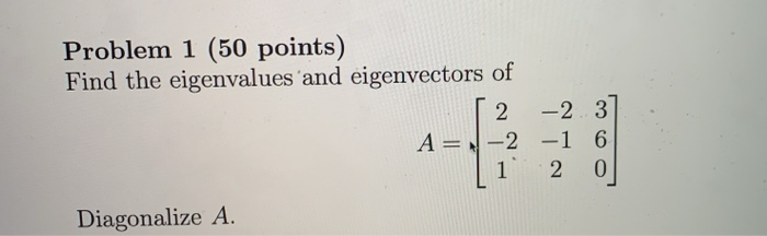 Solved Problem 1 (50 points) Find the eigenvalues and | Chegg.com