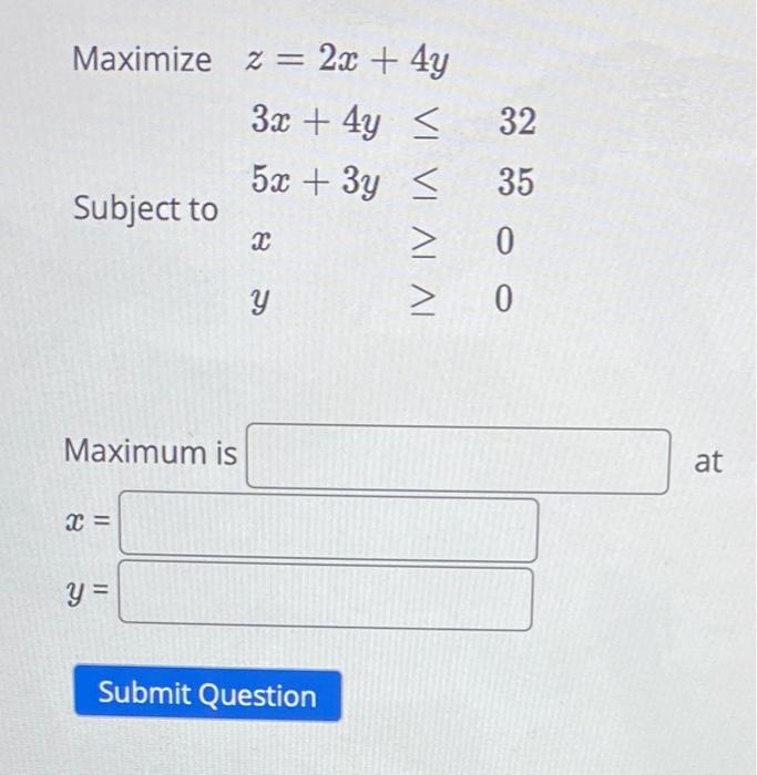 Solved Maximize Z 2x 4y 3x 4y≤32 Subject To 5x 3y≤35 Subject