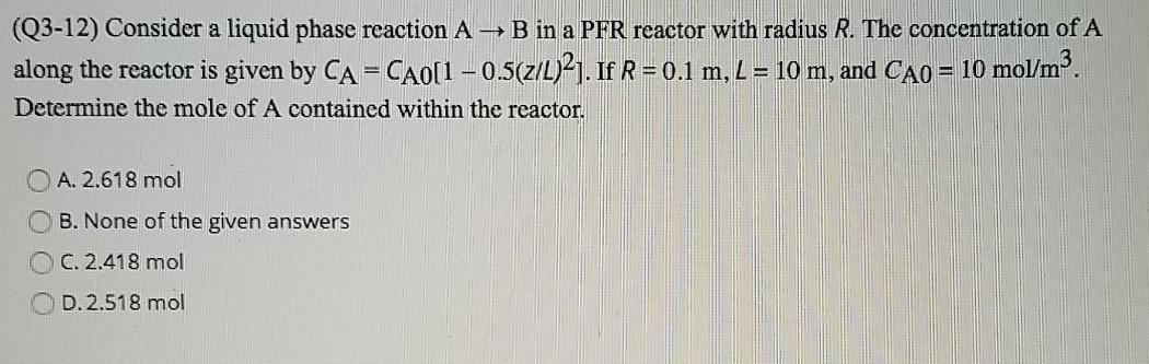 Solved (Q3-12) Consider a liquid phase reaction AB in a PFR | Chegg.com