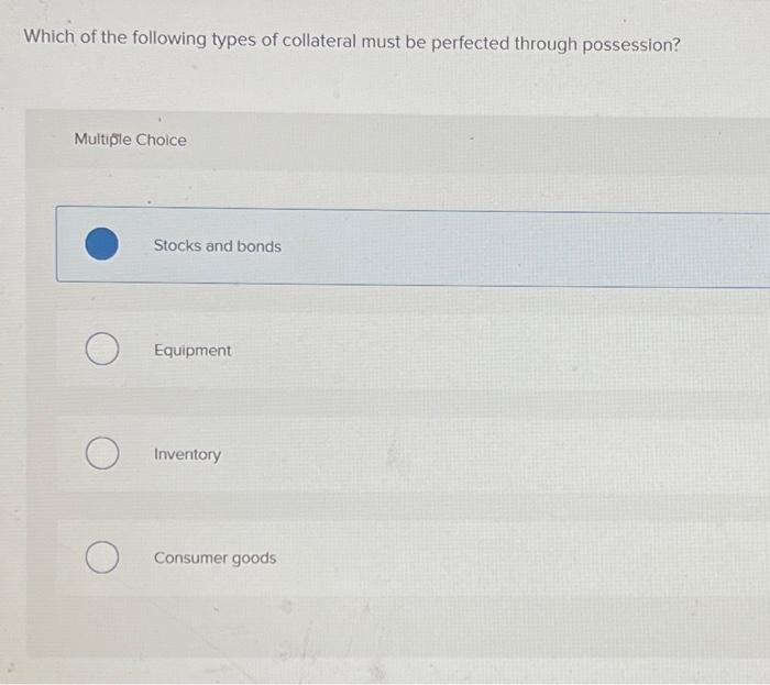 Solved Which Of The Following Types Of Collateral Must Be | Chegg.com