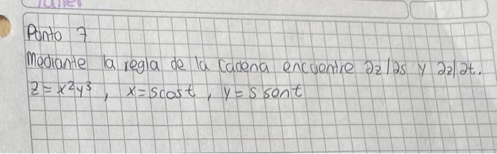 Mediante la regla de la Cadena encuentre \( \partial z / \partial s \) y \( \partial z \mid \partial t \). \[ z=x^{2} y^{3},