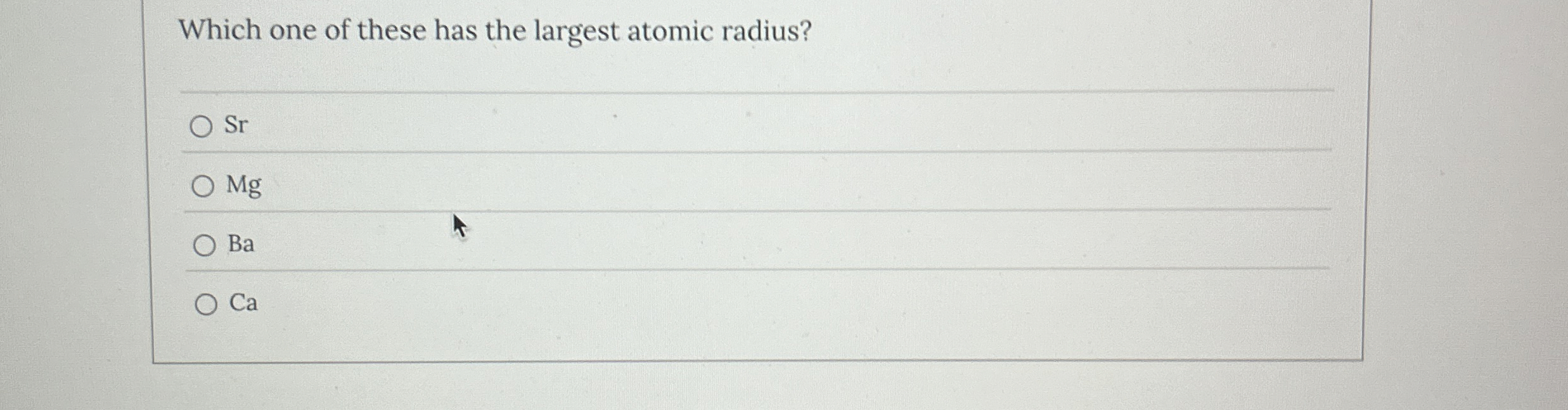 Solved Which one of these has the largest atomic | Chegg.com