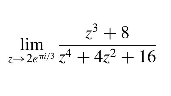 Solved z+8 lim z>2ei/3 z+ + 4z² + 16 | Chegg.com