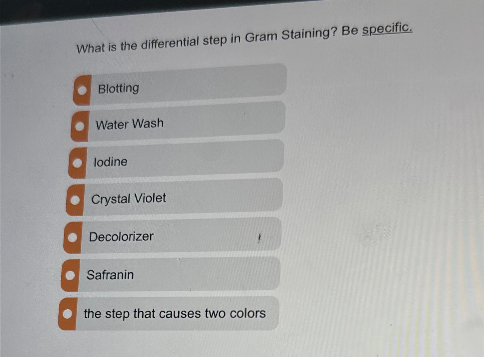 Solved What is the differential step in Gram Staining? Be | Chegg.com