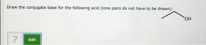 Solved Draw The Conjugate Base For The Following Acid (lo