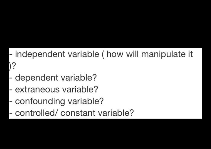 Solved - independent variable (how will manipulate it )? | Chegg.com