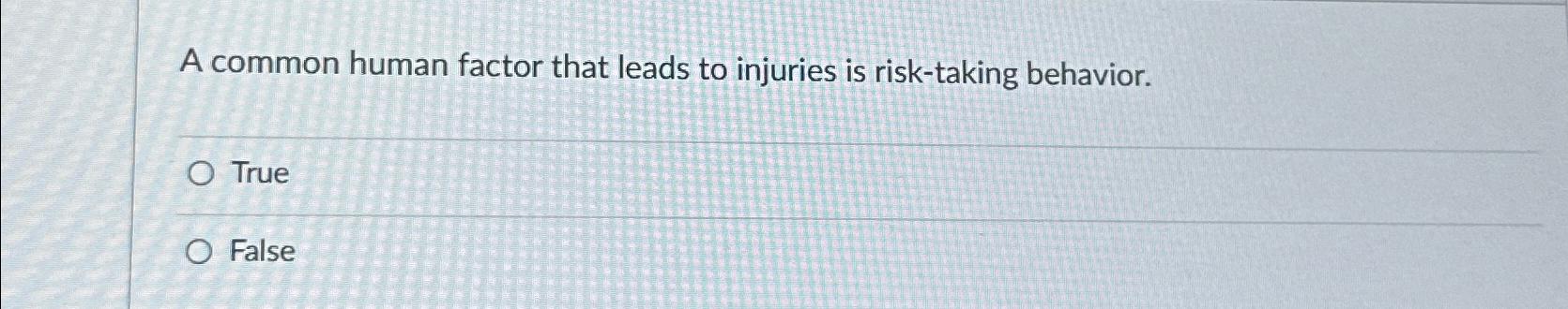 Solved A common human factor that leads to injuries is | Chegg.com
