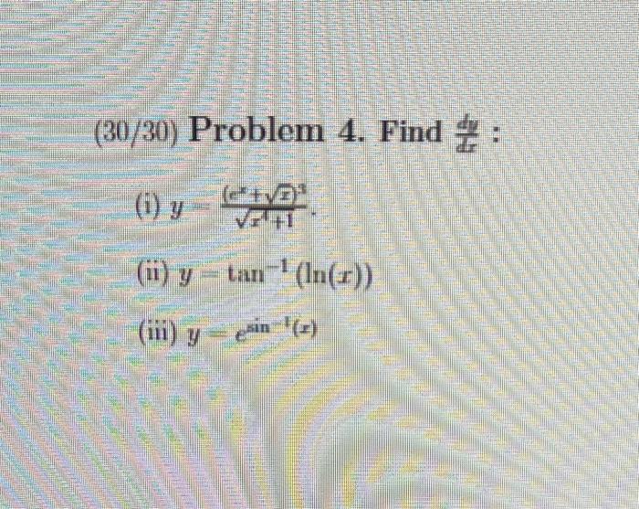 \( (30 / 30) \) Problem 4. Find \( \frac{d y}{d x} \) : (i) \( y=\frac{\left(e^{x}+\sqrt{x}\right)^{3}}{\sqrt{x^{2}+1}} \). (