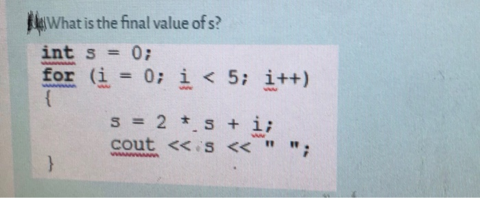 Solved We What is the final value of s? int s = 0; 0; i