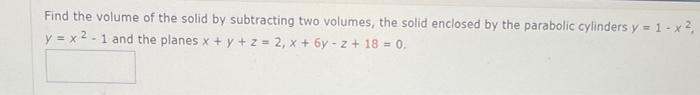 Solved find the volume of a solid by subtracting two | Chegg.com