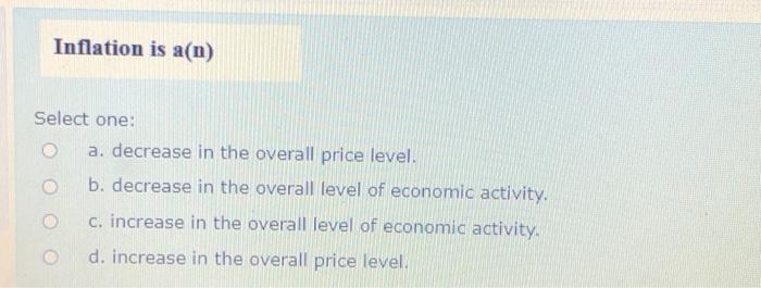 Solved Inflation is a(n) Select one: a. decrease in the | Chegg.com