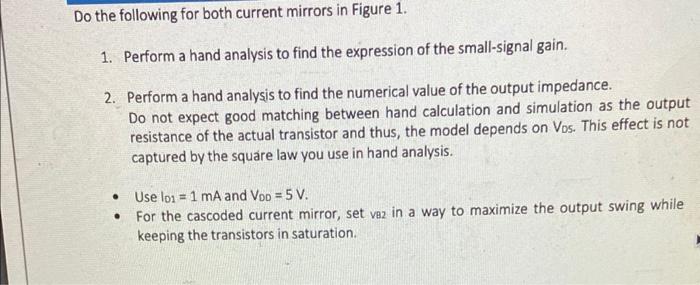 Do the following for both current mirrors in Figure 1 .
1. Perform a hand analysis to find the expression of the small-signal