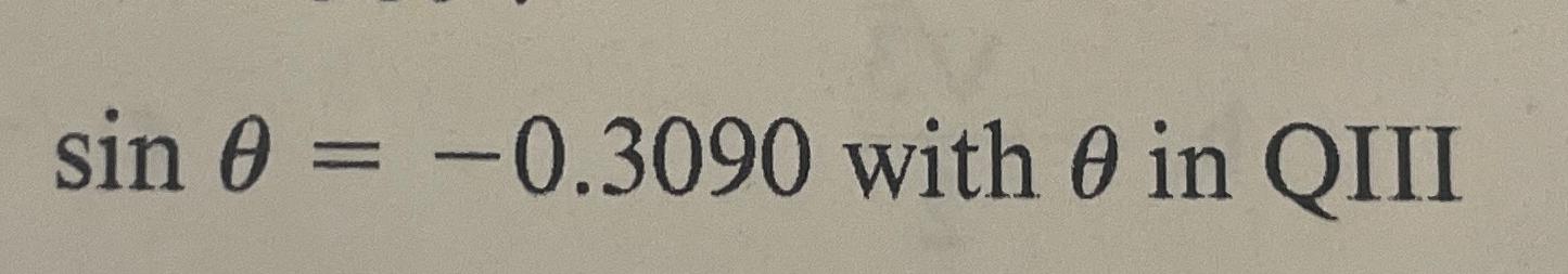 Solved sinθ=-0.3090 ﻿with θ ﻿in QIII | Chegg.com