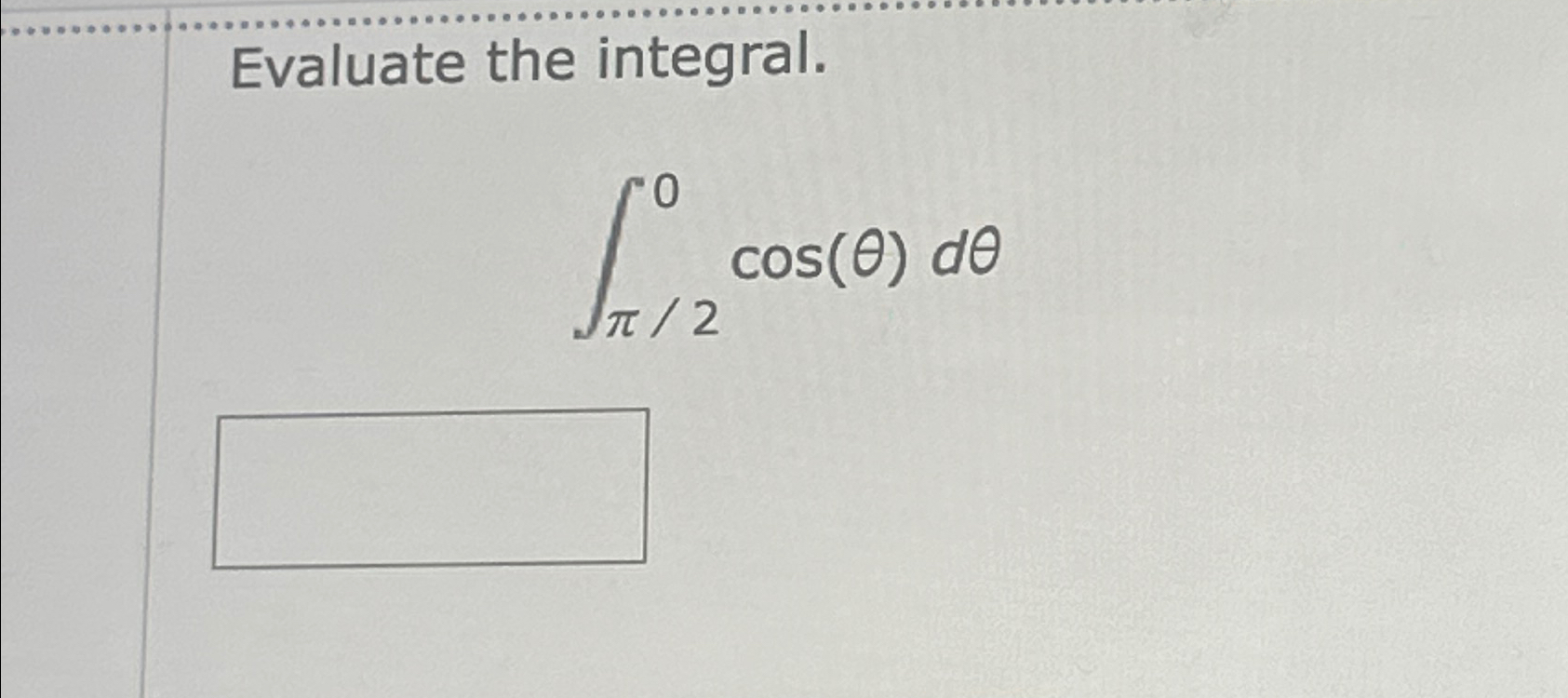 Solved Evaluate the integral.∫π20cos(θ)dθ | Chegg.com