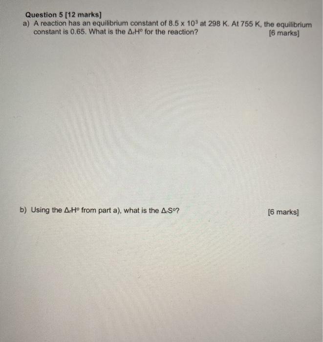 Solved Question 5 [12 marks] a) A reaction has an | Chegg.com