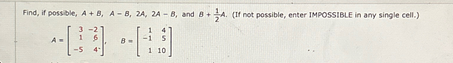 Solved Find, if possible, A+B,A-B,2A,2A-B, ﻿and B+12A. (If | Chegg.com