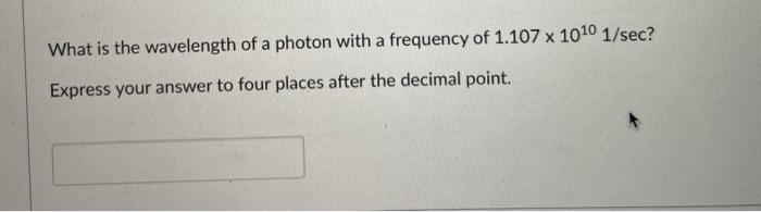Solved What is the wavelength of a photon with a frequency | Chegg.com
