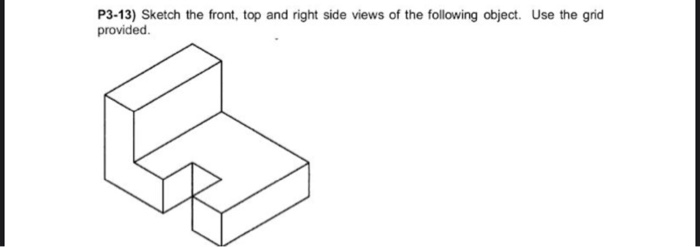 Solved P3-13) Sketch the front, top and right side views of | Chegg.com