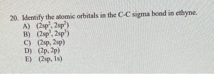 Solved 20. Identify the atomic orbitals in the C-C sigma | Chegg.com