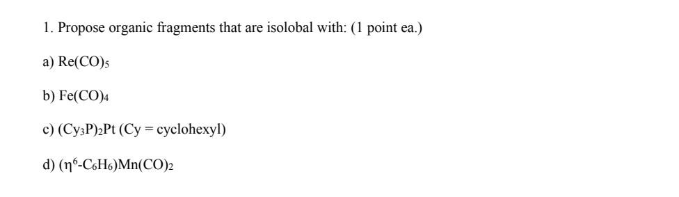 Solved 1. Propose organic fragments that are isolobal with: | Chegg.com