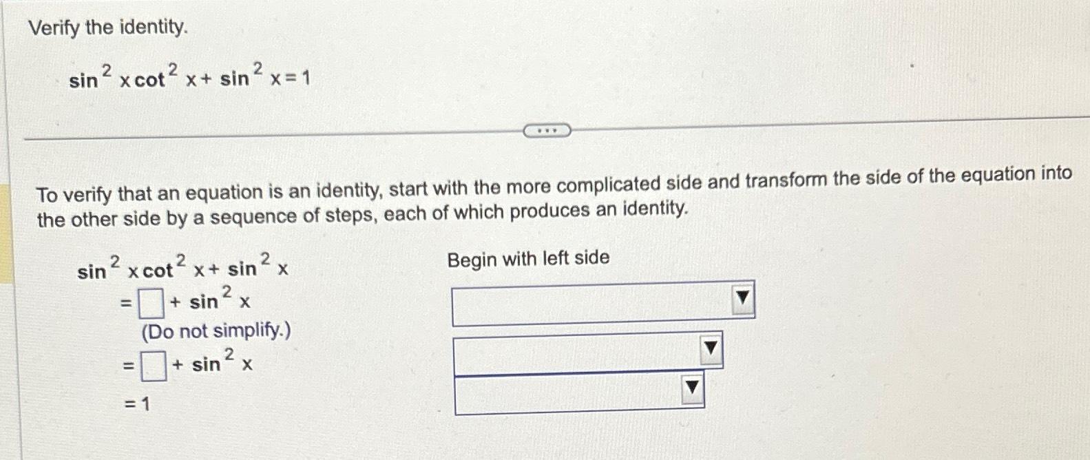 Solved Verify the identity.sin2xcot2x+sin2x=1To verify that | Chegg.com