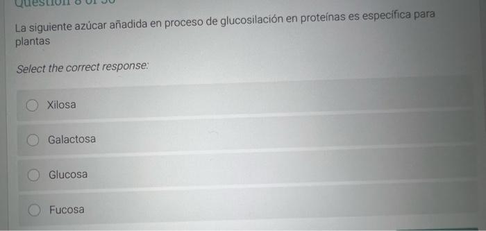 La siguiente azúcar añadida en proceso de glucosilación en proteínas es específica para plantas Select the correct response: