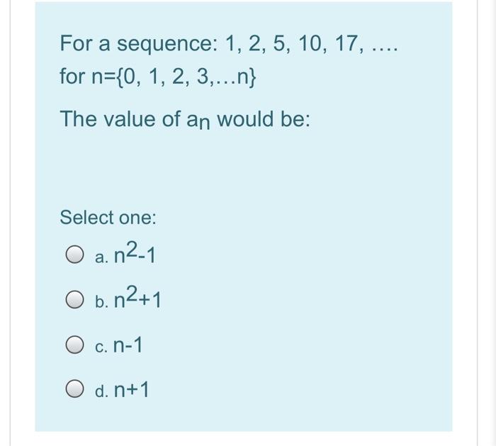 Solved For A Sequence 1 2 5 10 17 For N 0 1 Chegg Com