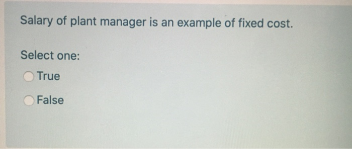 Solved Salary of plant manager is an example of fixed cost. | Chegg.com