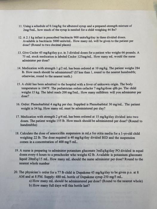 11. Using a schedule of \( 0.1 \mathrm{mg} / \mathrm{kg} \) for albuterol syrup and a prepared-strength mixture of \( 2 \math