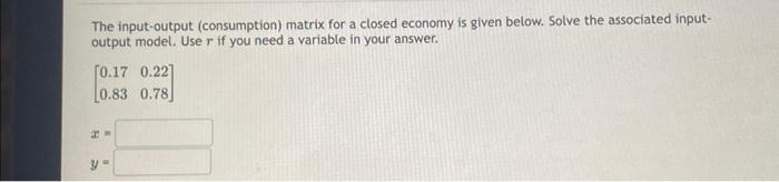 Solved The input-output (consumption) matrix for a closed | Chegg.com