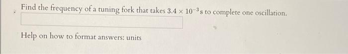 Solved Find the frequency of a tuning fork that takes 3.4 x | Chegg.com