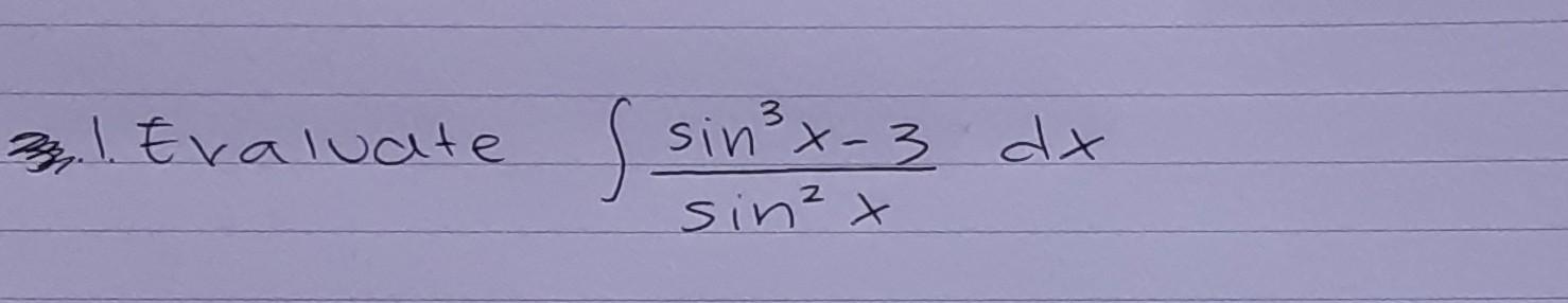 3.1. Evaluate \( \int \frac{\sin ^{3} x-3}{\sin ^{2} x} d x \)