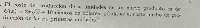 El coste de producción de \( x \) unidades de un nuevo producto es de \( C(x)=3 x \sqrt{x}+10 \) cientos de dólares. ¿Cuál es