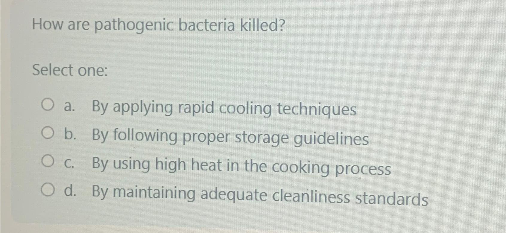 Solved How are pathogenic bacteria killed?Select onea. ﻿By