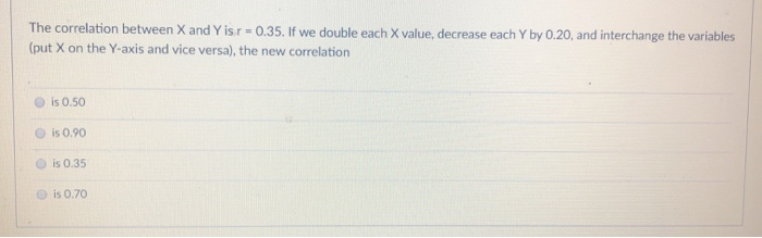 Solved The correlation between X and Y is r = 0.35. If we | Chegg.com