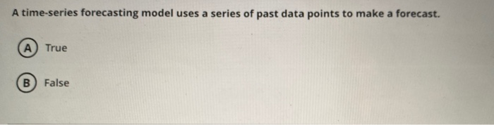 Solved A time-series forecasting model uses a series of past | Chegg.com